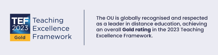 The OU is globally recognised and respected as a leader in distance learning, achieving an overall Gold rating in the 2023 Teaching Excellence Framework.